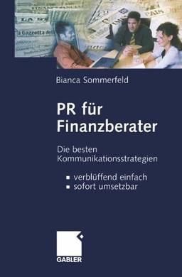 PR für Finanzberater: Die besten Kommunikationsstrategien - verblüffend einfach, sofort umsetzbar (German Edition)