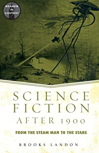 Science Fiction After 1900: From the Steam Man to the Stars (Genres in Context)