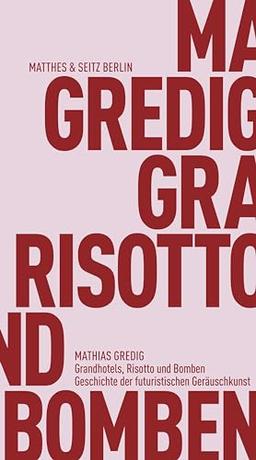 Grandhotels, Risotto und Bomben: Geschichte der futuristischen Geräuschkunst (Fröhliche Wissenschaft)