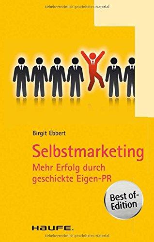 Selbstmarketing: Mehr Erfolg durch geschickte Eigen-PR (Haufe TaschenGuide)