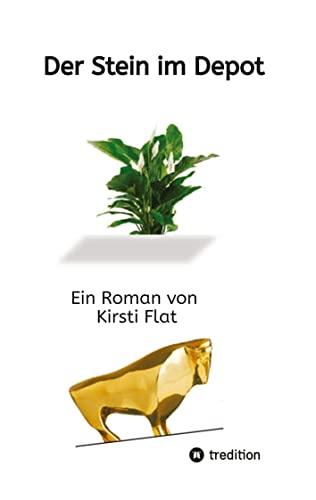 Der Stein im Depot: Ein Roman von Kirsti Flat