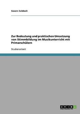 Zur Bedeutung und praktischen Umsetzung von Stimmbildung im Musikunterricht mit Primarschülern