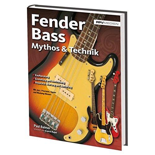 Fender Bass Mythos & Technik: Mit Precison, Jazz, Jaguar, Mustang und Squier Bass