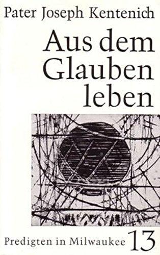 Aus dem Glauben leben / Aus dem Glauben leben: Predigten in Milwaukee 12.4-7.6.1964