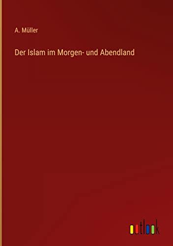 Der Islam im Morgen- und Abendland