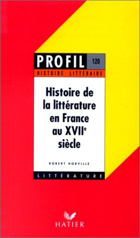 Histoire de la littérature en France au XVIIe siècle (Profil Littérature)