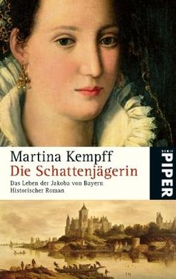 Die Schattenjägerin: Das Leben der Jakoba von Bayern<br>Historischer Roman