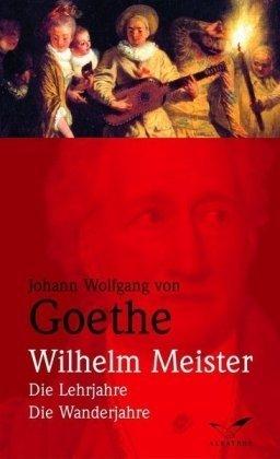 Wilhelm Meister: Die Lehrjahre / Die Wanderjahre