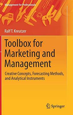 Toolbox for Marketing and Management: Creative Concepts, Forecasting Methods, and Analytical Instruments (Management for Professionals)