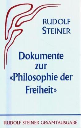 Die Philosophie der Freiheit. Grundzüge einer modernen Weltanschauung - Seelische Beobachtungsresultate nach naturwissenschaftlicher Methode: Dokumente zu 'Die Philosophie der Freiheit'