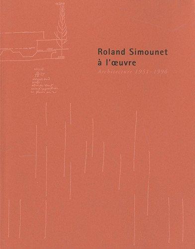 Roland Simounet à l'oeuvre : architecture 1951-1996 : exposition, 21 oct. 2000-27 janvier 2001, Musée d'art moderne, Villeneuve d'Ascq