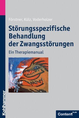 Störungsspezifische Behandlung der Zwangsstörungen: Ein Therapiemanual