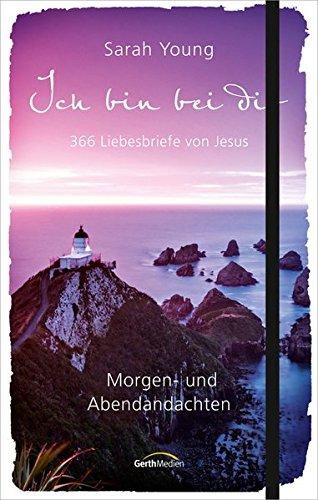 Ich bin bei dir - Morgen- und Abendandachten: 366 Liebesbriefe von Jesus.