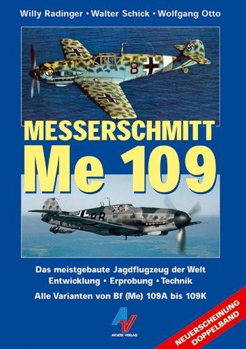 Messerschmitt Me 109. Das meistgebaute Jagdflugzeug der Welt: Entwicklung, Erprobung, Technik. Alle Varianten von Bf (Me) 109A bis 109K