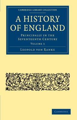 A History of England 6 Volume Set: A History of England: Principally in the Seventeenth Century (Volume 3) (Cambridge Library Collection - British & Irish History, 17th & 18th Centuries)