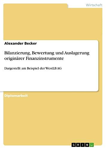 Bilanzierung, Bewertung und Auslagerung originärer Finanzinstrumente: Dargestellt am Beispiel der WestLB AG