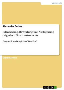 Bilanzierung, Bewertung und Auslagerung originärer Finanzinstrumente: Dargestellt am Beispiel der WestLB AG