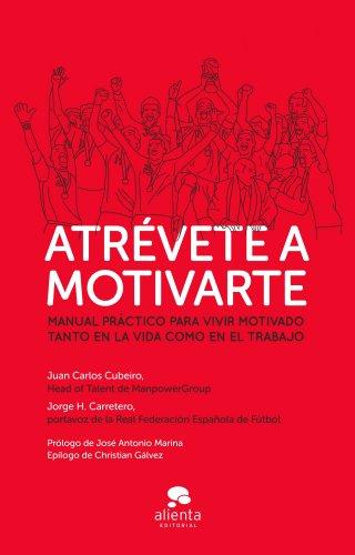 Atrévete a motivarte : manual práctico para vivir motivado tanto en la vida como en el trabajo (Alienta)