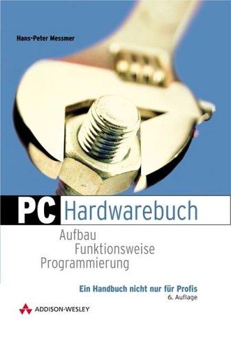 PC - Hardwarebuch. Aufbau, Funktionsweise, Programmierung