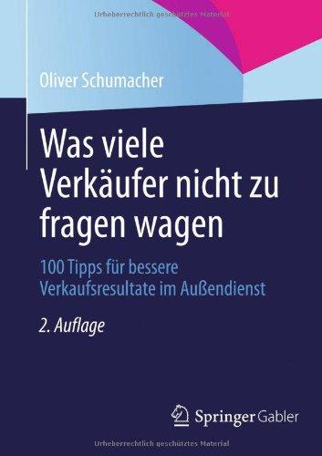 Was viele Verkäufer nicht zu fragen wagen: 100 Tipps für bessere Verkaufsresultate im Außendienst