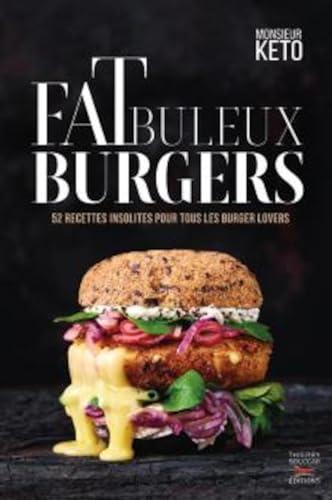 Fatbuleux burgers : 52 recettes insolites pour tous les burger lovers