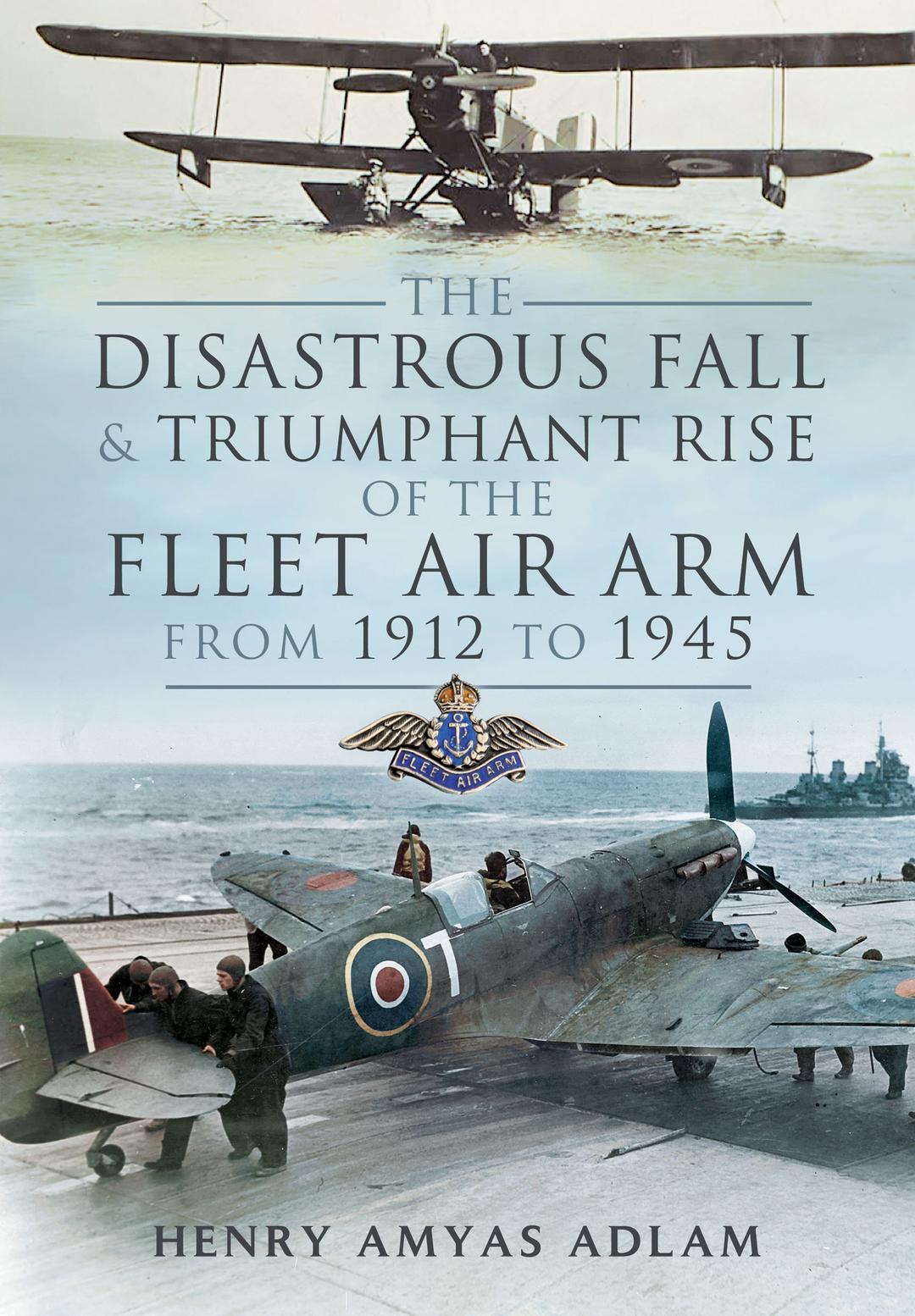 Disastrous Fall and Triumphant Rise of the Fleet Air Arm from 1912 to 1945