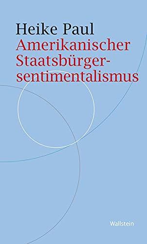 Amerikanischer Staatsbürgersentimentalismus: Zur Lage der politischen Kultur der USA (Historische Geisteswissenschaften. Frankfurter Vorträge)