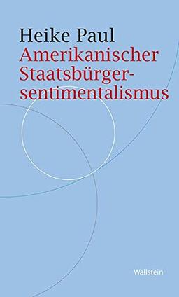 Amerikanischer Staatsbürgersentimentalismus: Zur Lage der politischen Kultur der USA (Historische Geisteswissenschaften. Frankfurter Vorträge)