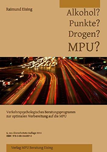 Alkohol? Punkte? Drogen? MPU?: Verkehrspsychologisches Beratungsprogramm zur optimalen Vorbereitung auf die MPU