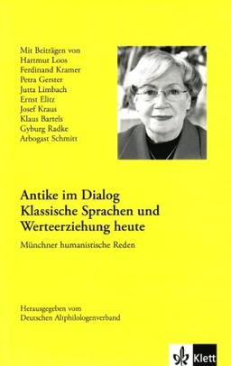 Antike im Dialog - Klassische Sprachen und Werteerziehung heute: Münchner humanistische Reden