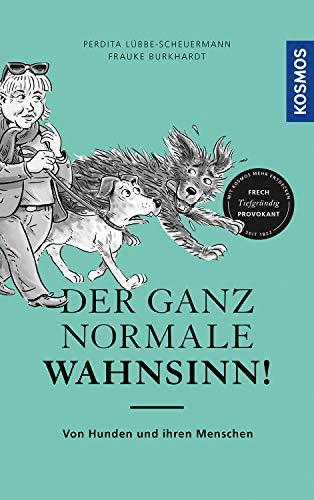 Der ganz normale Wahnsinn!: Von Hunden und ihren Menschen