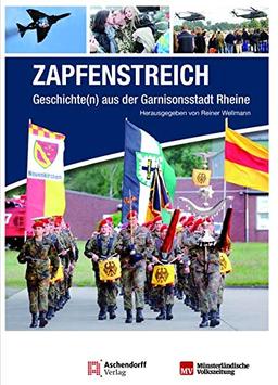 Zapfenstreich!: Geschichte(n) aus der Garnisonsstadt Rheine