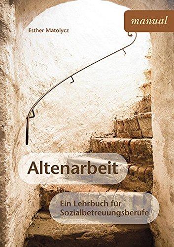 Altenarbeit: Ein Lehrbuch für Sozialbetreuungsberufe