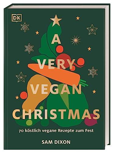 A Very Vegan Christmas: 70 köstlich vegane Rezepte zum Fest. Von Kleinigkeiten über Hauptgerichte bis zu Desserts mit klugen Resteverwertung nach dem opulenten Fest.