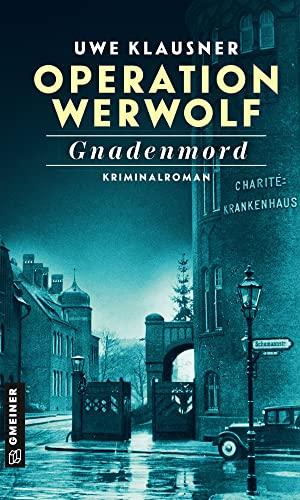 Operation Werwolf - Gnadenmord: Kriminalroman (Zeitgeschichtliche Kriminalromane im GMEINER-Verlag)