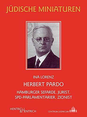 Herbert Pardo: Hamburger Sefarde, Jurist, SPD-Parlamentarier, Zionist (Jüdische Miniaturen: Herausgegeben von Hermann Simon)