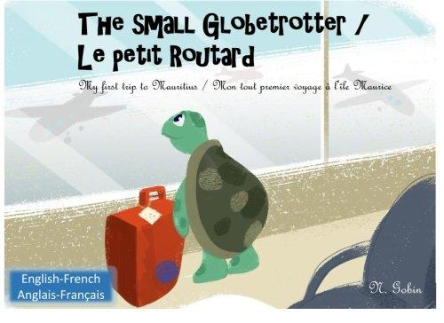 The small Globetrotter / Le petit Routard: Bilingual children's book 1 - 6 years old (English - French) Livre bilingue pour enfants (anglais - ... - Mon tout premier voyage a l'ile Maurice