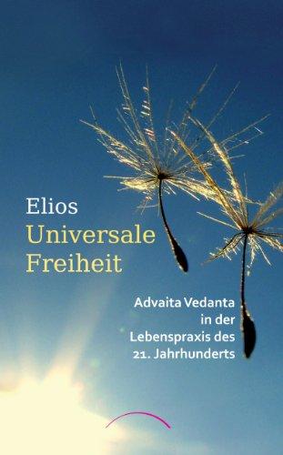 Universale Freiheit: Advaita Vedanta in der Lebenspraxis des 21. Jahrhunderts