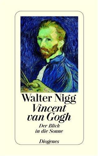 Vincent van Gogh - Der Blick in die Sonne. Ein biographischer Essay