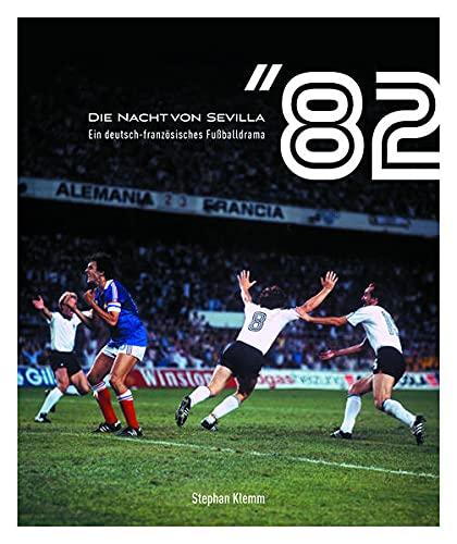 Die Nacht von Sevilla '82: Ein deutsch-französisches Fußballdrama