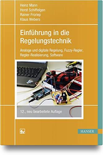 Einführung in die Regelungstechnik: Analoge und digitale Regelung, Fuzzy-Regler, Regel-Realisierung, Software