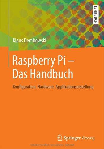 Raspberry Pi  - Das Handbuch: Konfiguration, Hardware, Applikationserstellung