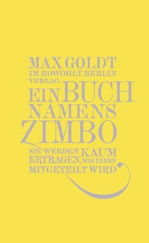 Ein Buch namens Zimbo: Sie werden kaum ertragen, was Ihnen mitgeteilt wird. Texte 2007-2008, einer von 2006, vier von 2009