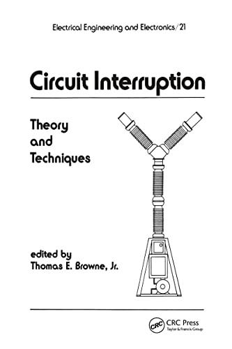 Circuit Interruption: Theory and Techniques (Electrical Engineering and Electronics, 21, Band 21)