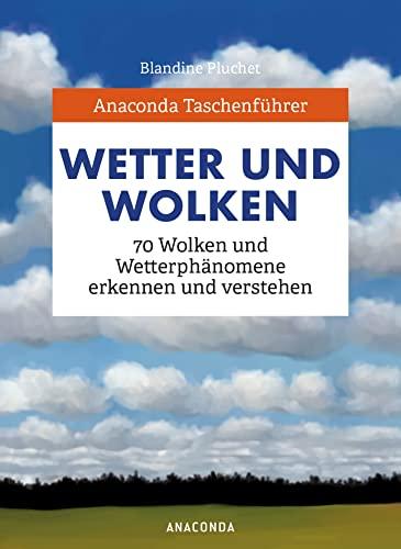 Anaconda Taschenführer Wetter und Wolken. 70 Wolken und Wetterphänomene erkennen und verstehen