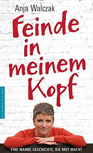 Feinde in meinem Kopf: Eine wahre Geschichte, die Mut macht