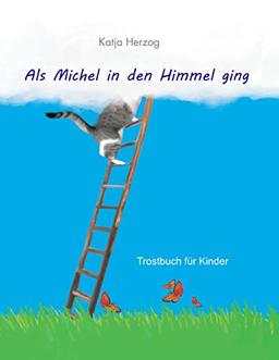 Als Michel in den Himmel ging: Trostbuch für Kinder