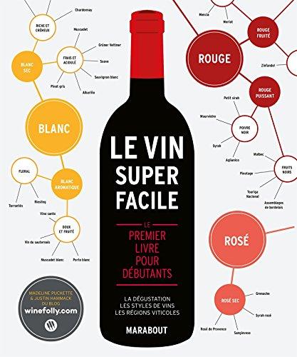 Le vin super facile : le premier livre pour débutants : la dégustation, les styles de vins, les régions viticoles