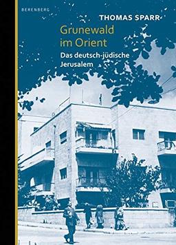 Grunewald im Orient: Das deutsch-jüdische Jerusalem