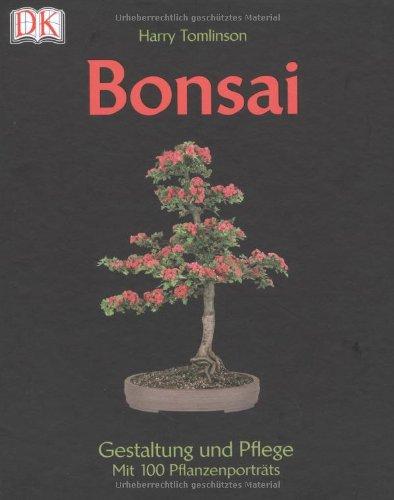 Bonsai Gestaltung und Pflege: Gestaltung und Pflege. Mit 100 Pflanzenporträts